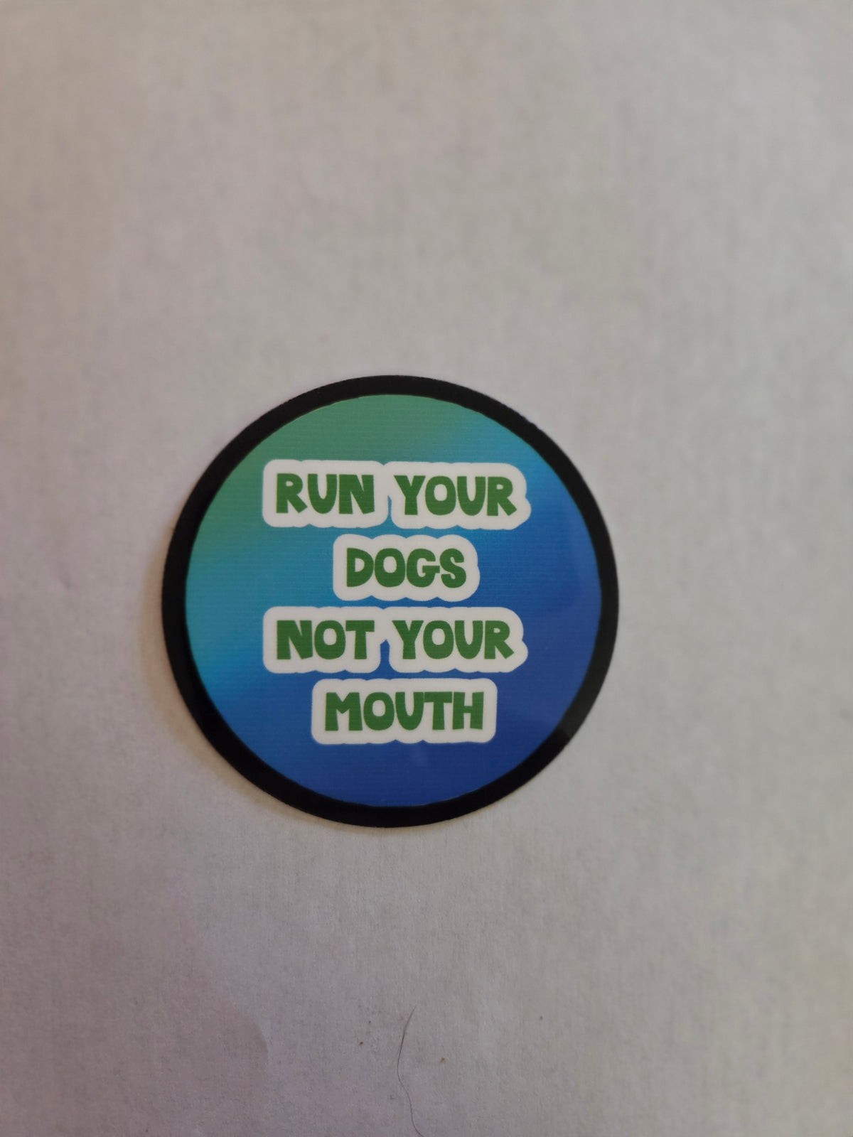 Run your Dogs, Not Mouth